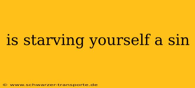 is starving yourself a sin