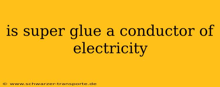 is super glue a conductor of electricity
