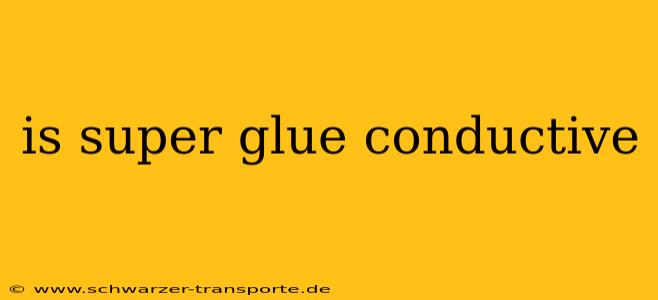 is super glue conductive