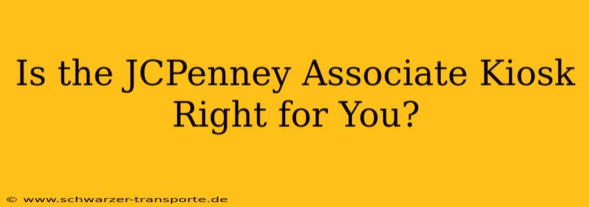 Is the JCPenney Associate Kiosk Right for You?