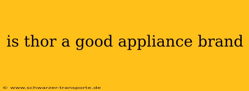 is thor a good appliance brand