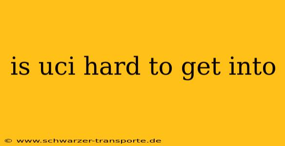 is uci hard to get into