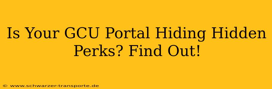 Is Your GCU Portal Hiding Hidden Perks? Find Out!