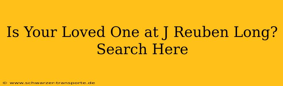 Is Your Loved One at J Reuben Long? Search Here