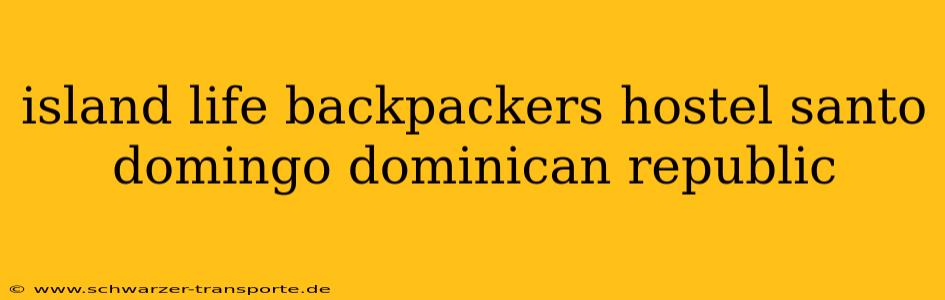 island life backpackers hostel santo domingo dominican republic