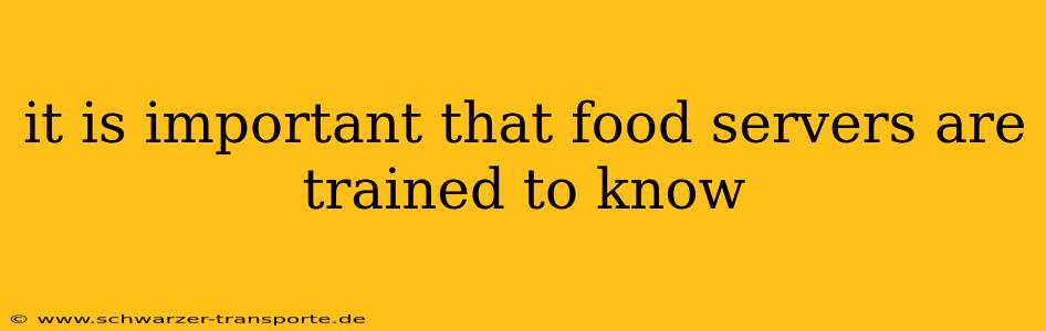 it is important that food servers are trained to know