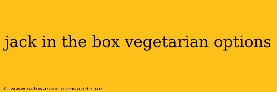 jack in the box vegetarian options