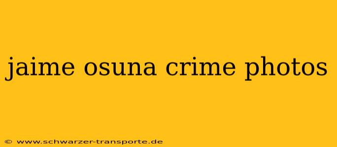 jaime osuna crime photos