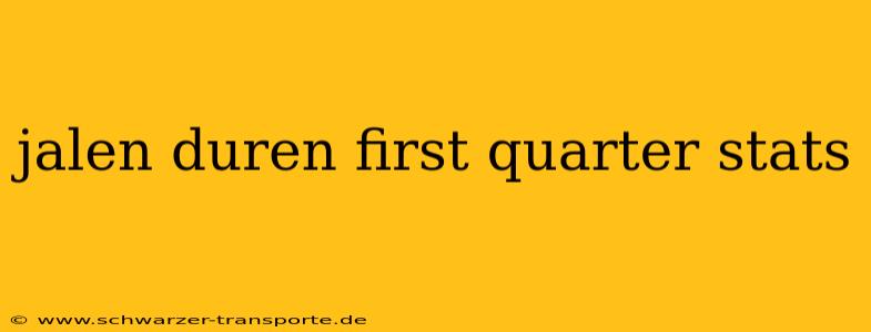 jalen duren first quarter stats