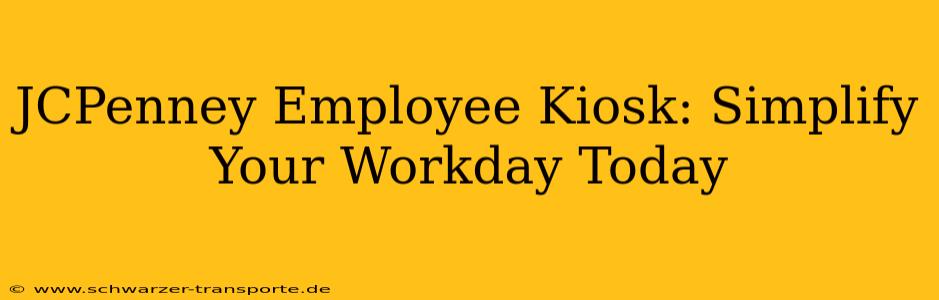 JCPenney Employee Kiosk: Simplify Your Workday Today