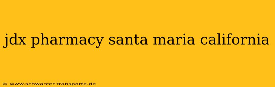 jdx pharmacy santa maria california