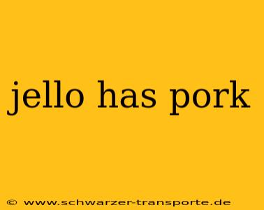 jello has pork
