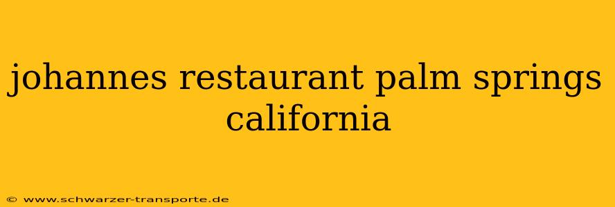 johannes restaurant palm springs california