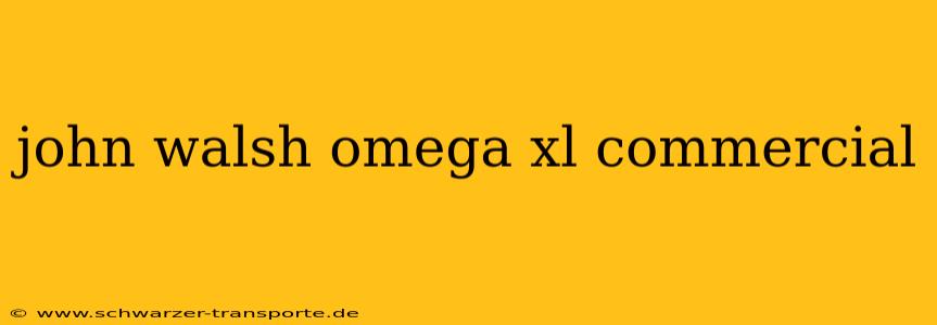 john walsh omega xl commercial