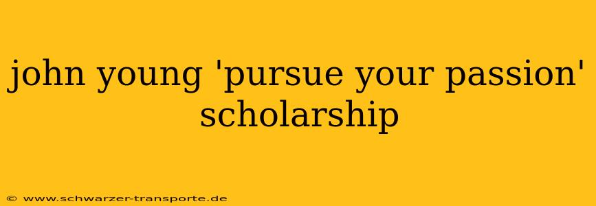 john young 'pursue your passion' scholarship