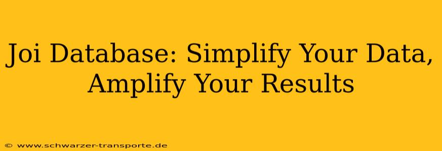 Joi Database: Simplify Your Data, Amplify Your Results