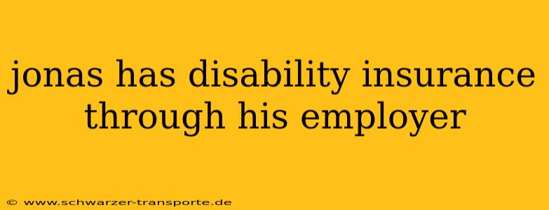 jonas has disability insurance through his employer
