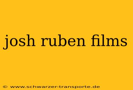 josh ruben films