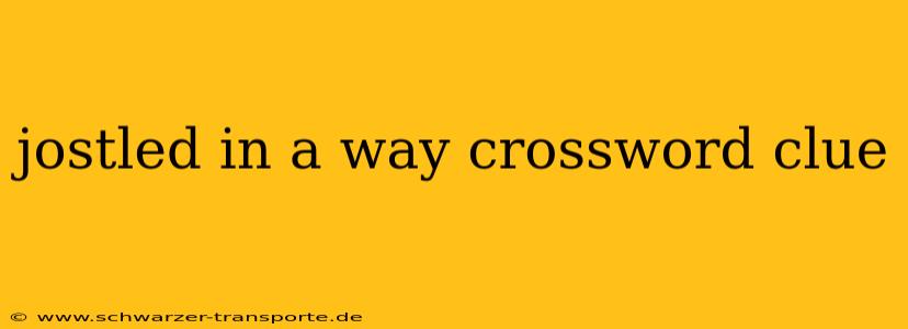 jostled in a way crossword clue
