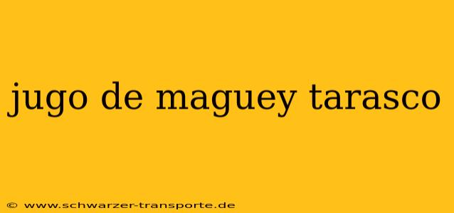 jugo de maguey tarasco