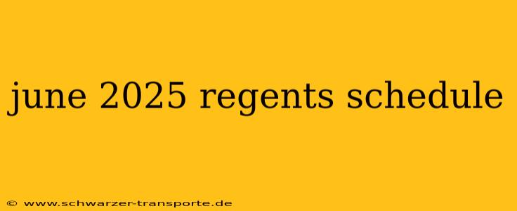 june 2025 regents schedule