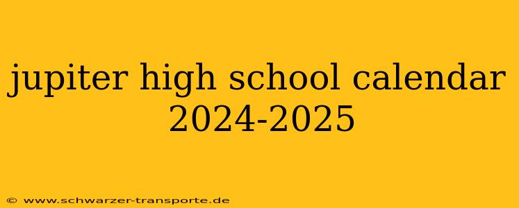 jupiter high school calendar 2024-2025