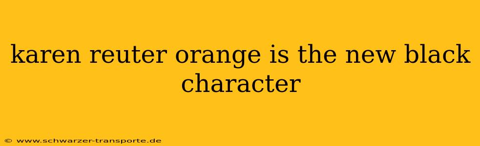 karen reuter orange is the new black character