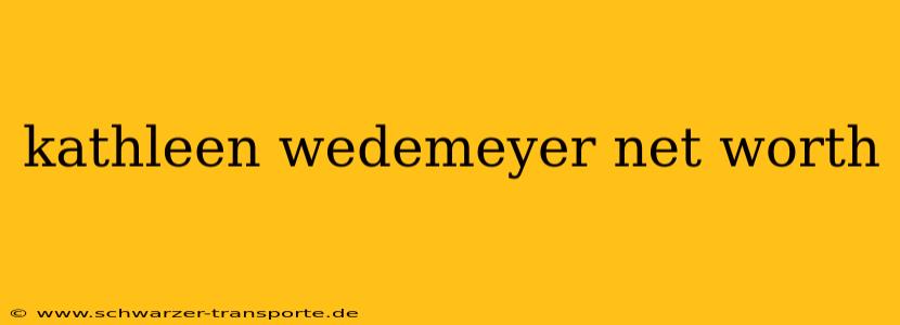 kathleen wedemeyer net worth