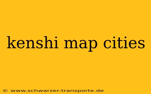 kenshi map cities