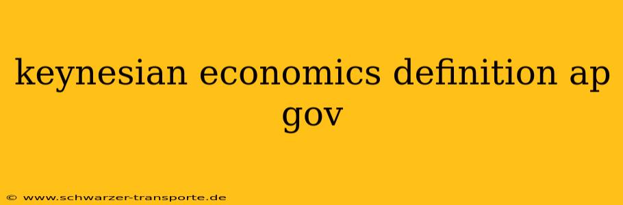keynesian economics definition ap gov