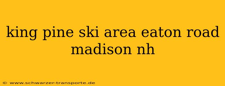 king pine ski area eaton road madison nh