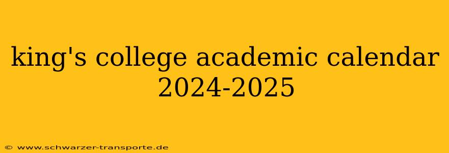 king's college academic calendar 2024-2025