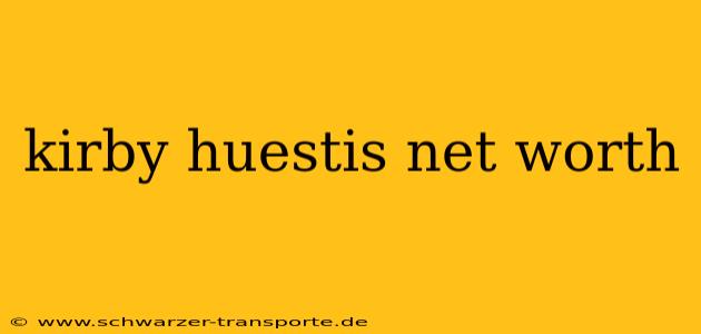 kirby huestis net worth