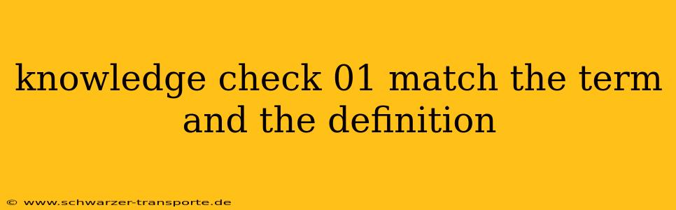 knowledge check 01 match the term and the definition
