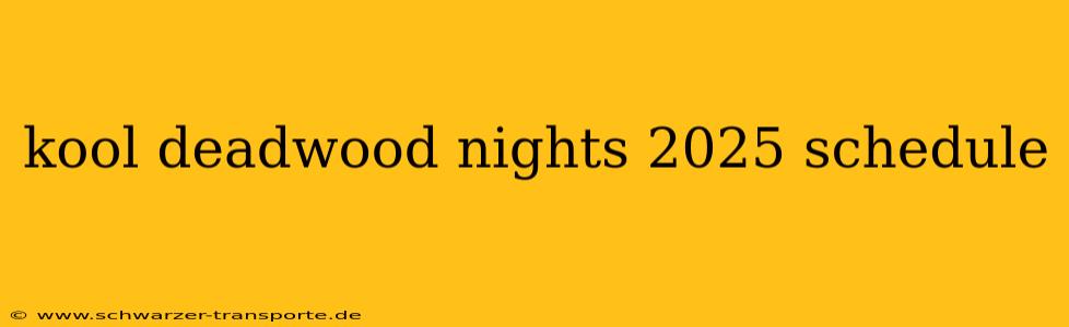kool deadwood nights 2025 schedule
