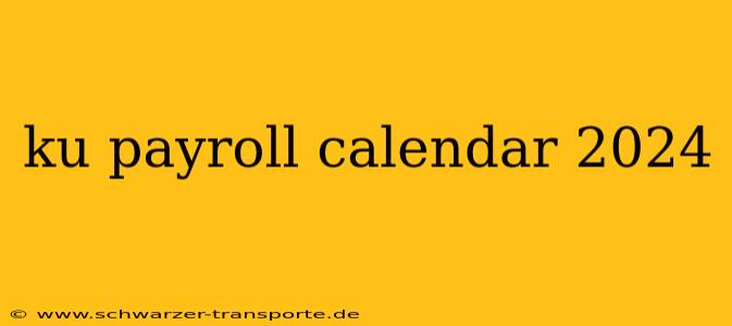 ku payroll calendar 2024