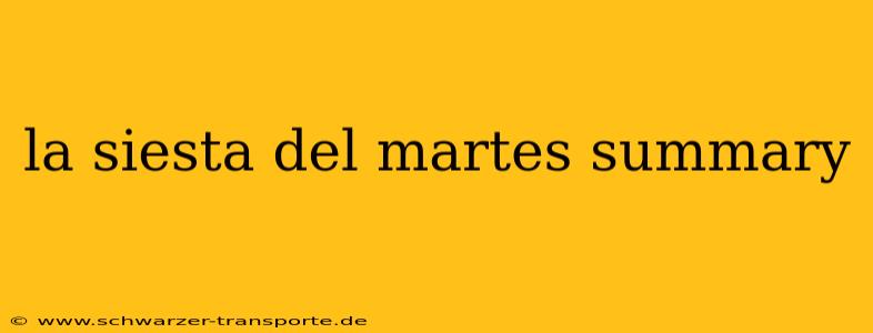 la siesta del martes summary