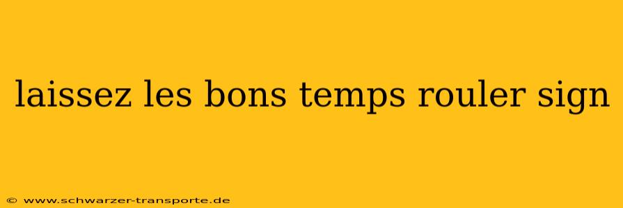 laissez les bons temps rouler sign