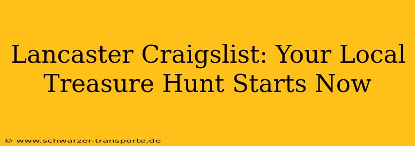 Lancaster Craigslist: Your Local Treasure Hunt Starts Now