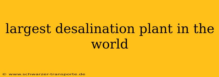 largest desalination plant in the world