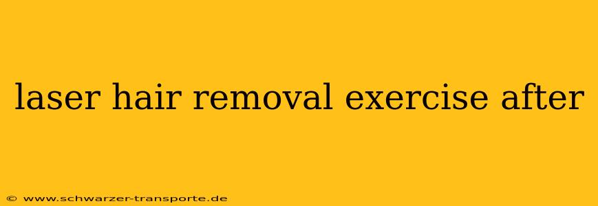 laser hair removal exercise after