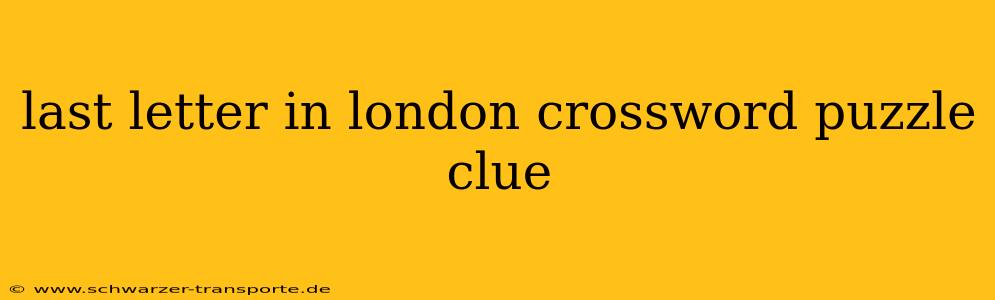 last letter in london crossword puzzle clue