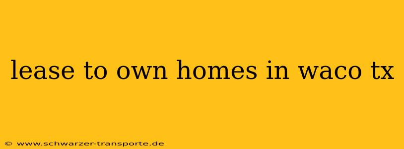 lease to own homes in waco tx