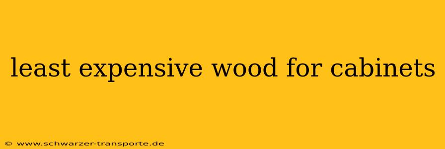 least expensive wood for cabinets