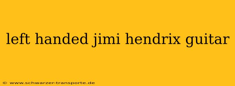 left handed jimi hendrix guitar