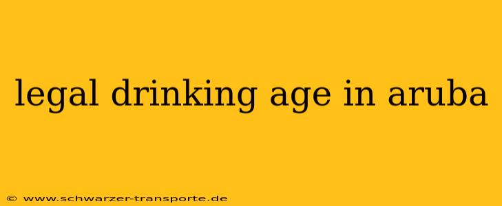 legal drinking age in aruba