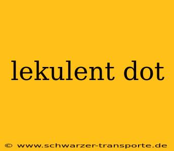 lekulent dot