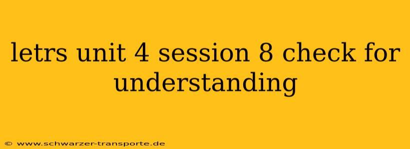 letrs unit 4 session 8 check for understanding