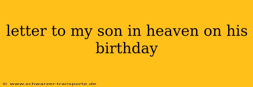 letter to my son in heaven on his birthday