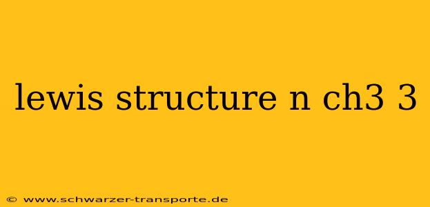 lewis structure n ch3 3